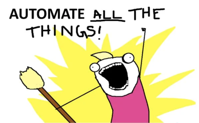 Cartoon meme of an excited figure holding a stick in the air, captioned 'Automate all the things!'